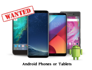 Wanted: Android Phones & Tablets